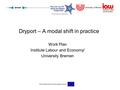 Institute Labour and Economy University of Bremen Part-financed by the European Union Dryport – A modal shift in practice Work Plan Institute Labour and.