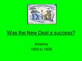 Was the New Deal a success? America 1932 to 1939.