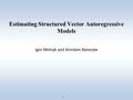 1 Estimating Structured Vector Autoregressive Models Igor Melnyk and Arindam Banerjee.