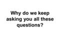 Why do we keep asking you all these questions?. What we want Prepare you for the workplace. Offer you meaningful educational experiences. Support your.