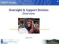 Oversight & Support Division Overview Sudan 2013 UNDP Sudan.