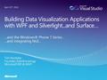 2 Data Visualization: WPF & XAML…and Silverlight…and Surface..and “the phone” Session Objective: To get you excited by showing you “what you can do”