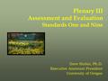 Plenary III Assessment and Evaluation Standards One and Nine Dave Hubin, Ph.D. Executive Assistant President University of Oregon.