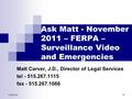 1/29/2016 1 Ask Matt - November 2011 – FERPA – Surveillance Video and Emergencies Matt Carver, J.D., Director of Legal Services tel - 515.267.1115 fax.