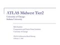 ATLAS Midwest Tier2 University of Chicago Indiana University Rob Gardner Computation and Enrico Fermi Institutes University of Chicago WLCG Collaboration.