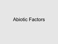 Abiotic Factors. Homework Review Describe how the following abiotic parts of an ecosystem are important for your survival. Air Water Sun Soil Temperature.