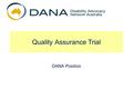 Quality Assurance Trial DANA Position. DANA Position about QMS or CQI The following eight position points were developed by Board members. They are only.