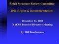 1 Retail Structure Review Committee 2006 Report & Recommendations December 14, 2006 NAESB Board of Directors Meeting By: Bill Bourbonnais.