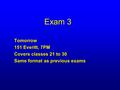 Exam 3 Tomorrow 151 Everitt, 7PM Covers classes 21 to 30 Same format as previous exams.