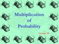 Multiplication of Probability Group 20 Group Members Au Chun Kwok(98003350) Chan Lai Chun(98002770) Chan Wing Kwan(98002930) Chiu Wai Ming(98241940)