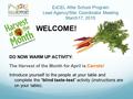 ExCEL After School Program Lead Agency/Site Coordinator Meeting March17, 2015 WELCOME! DO NOW WARM UP ACTIVITY: The Harvest of the Month for April is Carrots!