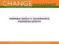 WORKING GROUP 3: GOVERNANCE PROGRESS UPDATE. 2 Working Group 3 – Governance: Target and Objectives TARGET Propose governance and organizational structure.