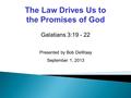 Galatians 3:19 - 22 Presented by Bob DeWaay September 1, 2013 The Law Drives Us to the Promises of God.