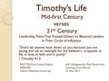 Timothy’s Life Mid-first Century verses 21 st Century Leadership Traits That Trained Others to Become Leaders in Their Circle of Influence “Don’t let anyone.