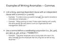 Examples of Writing Anomalies — Commas Link a (long, opening) dependent clause with an independent clause with a comma (>= 5 words) –Example: “In order.