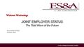 Envision, strategize and actualize JOINT EMPLOYER STATUS The Tidal Wave of the Future Anna Elento-Sneed October 2015 Webinar Wednesdays.