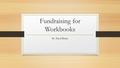 Fundraising for Workbooks By: Payal Bhatia. Introduction This proposal deals with financial issues that the adult education learners at Henrico County.