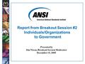 1 Presented by Jim Nixon, Breakout Session Moderator December 15, 2005 Report from Breakout Session #2 Individuals/Organizations to Government.