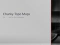 Chunky Topo Maps Or....we’re the Hakowie.. Isolines connect points of ________ value.  equal.