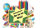 Be in to win! Attendance Be in to Win!. 190 Days at school 10 days absence 19 days absence 29 days absence Half a term missed 38 days absence 47.