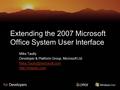 Extending the 2007 Microsoft Office System User Interface Mike Taulty Developer & Platform Group, Microsoft Ltd