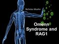 Omenn Syndrome and RAG1 Nicholas Moehn. What is Omenn Syndrome?