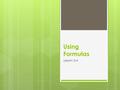 Using Formulas Lesson 3-4. Math Vocabulary Formula: A math statement, usually an equation, that is represented by variables and is used to solve for a.