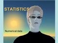 STATISTICS STATISTICS Numerical data. How Do We Make Sense of the Data? descriptively Researchers use statistics for two major purposes: (1) descriptively.