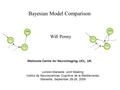 Bayesian Model Comparison Will Penny London-Marseille Joint Meeting, Institut de Neurosciences Cognitive de la Mediterranee, Marseille, September 28-29,