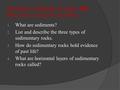 Do Now: Answer in your NB Make sure you copy the questions! 1. What are sediments? 2. List and describe the three types of sedimentary rocks. 3. How do.