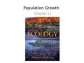 11 Population Growth Chapter 11 Copyright © The McGraw-Hill Companies, Inc. Permission required for reproduction or display.