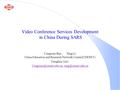 1 Video Conference Services Development in China During SARS Congxiao Bao, Xing Li China Education and Research Network Center(CERNET) Tsinghua Univ.