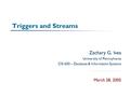 Triggers and Streams Zachary G. Ives University of Pennsylvania CIS 650 – Database & Information Systems March 28, 2005.