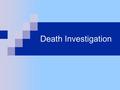 Death Investigation. Summary Cause and Mechanism of Death  Mechanical trauma (gunshot, stabbing)  Chemical trauma (overdose, poison)  Other.