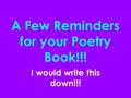 A Few Reminders for your Poetry Book!!! I would write this down!!!