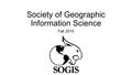 Society of Geographic Information Science Fall 2015.