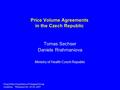 Drug Policy Experience of Visegrad Group countries, Warszava Oct 29-30, 2007 Price Volume Agreements in the Czech Republic Tomas Sechser Daniela Rrahmaniova.