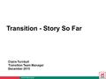 Transition - Story So Far Claire Turnbull Transition Team Manager December 2015.