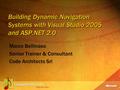 Marco Bellinaso Senior Trainer & Consultant Code Architects Srl Building Dynamic Navigation Systems with Visual Studio 2005 and ASP.NET 2.0.