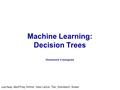 Machine Learning: Decision Trees Homework 4 assigned courtesy: Geoffrey Hinton, Yann LeCun, Tan, Steinbach, Kumar.