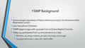 YSMP Background Arizona largest population of Native Americans living in the American Indian Reservation system Less than 5% are Christians YSMP began.