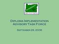 Diploma Implementation Advisory Task Force September 26, 2006.