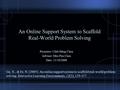 An Online Support System to Scaffold Real-World Problem Solving Presenter: Chih-Ming Chen Advisor: Min-Puu Chen Date: 11/10/2008 Ge, X., & Er, N. (2005).