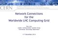 Network Connections for the Worldwide LHC Computing Grid Tony Cass Leader, Communication Systems Group Information Technology Department 11 th December.