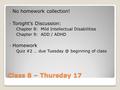 Class 8 – Thursday 17 No homework collection! Tonight’s Discussion: ◦Chapter 8: Mild Intellectual Disabilities ◦Chapter 9: ADD / ADHD Homework ◦Quiz #2.