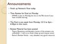 Announcements Finish up Network Flow today Then Review for Final on Monday ◦ HW#5 is due on Monday, let me or the TA’s know if you have trouble starting.