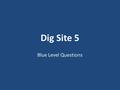 Dig Site 5 Blue Level Questions. 1. What made Joshua fall facedown in reverence? 1.He realized he was talking to the commander of the army of the Lord.