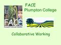 FACE Plumpton College Collaborative Working. Plumpton College Established 1926 Land-Based Courses covering Agriculture Forestry Horticulture Wine production.