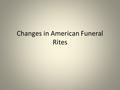 Changes in American Funeral Rites. Readings Question #1 How has the historical role of the “undertaker” evolved into today’s “funeral service practitioner”?