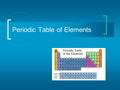 Periodic Table of Elements. Mendeleev In 1869, Dmitri Ivanovitch Mendeléev created the first accepted version of the periodic table. He grouped elements.